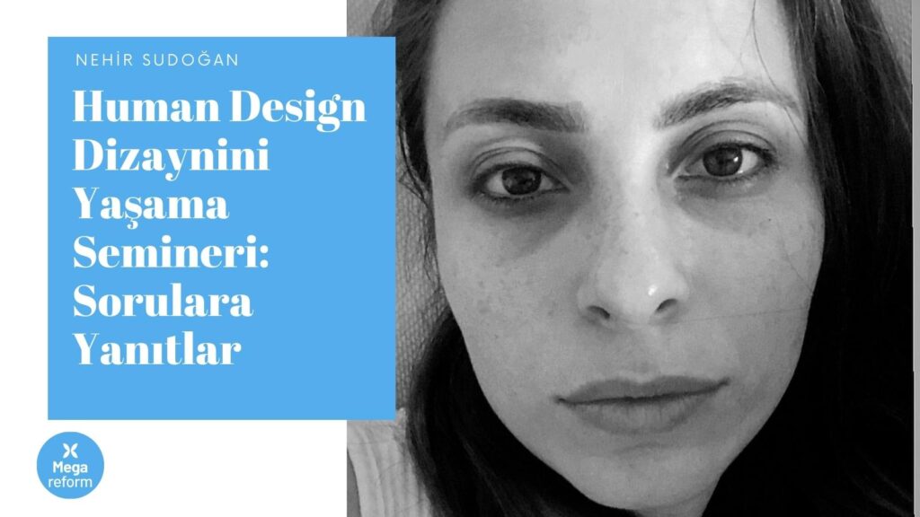 Human Design Dizaynını Yaşama Semineri -Nehir Sudoğan